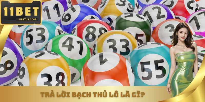 Bạch thủ lô là gì - giải đáp chi tiết