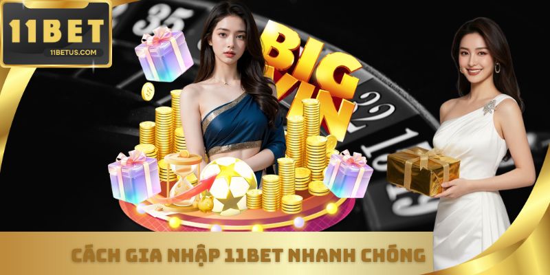 Cách gia nhập 11Bet nhanh chóng