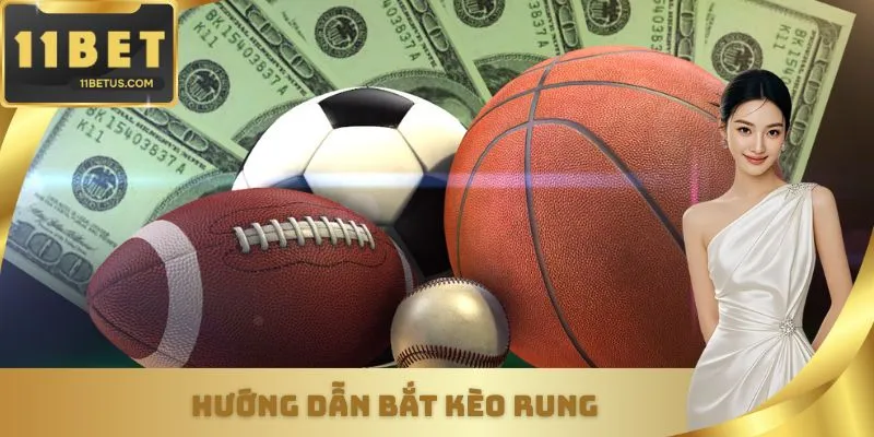 Hướng Dẫn Bắt Kèo Rung 11bet - Bí Quyết Chơi Kèo Live Chuẩn Xác