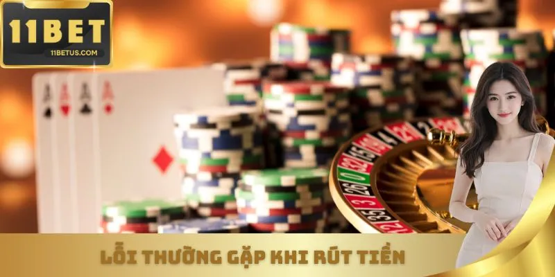 Những lỗi người chơi thường gặp khi rút tiền và cách xử lý